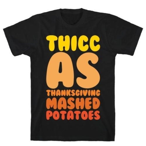 THICC AS THANKSGIVING MASHED WHITE PRINT T-SHIRT